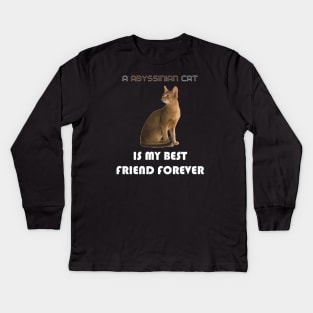 A Abyssinian Cat is My Best Friend Forever Kids Long Sleeve T-Shirt